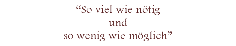 „Soviel wie nötig und so wenig wie möglich”